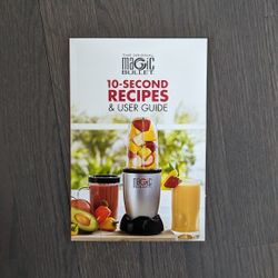 Magic Bullet 10-Second Recipes & User Guide
