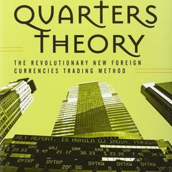 The Quarters Theory: The Revolutionary New Foreign Currencies Trading Method