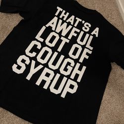 Awful lot of cough syrup shirt