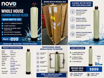 NOVO Whole House Water Filter – 1.5 Cu Ft Carbon – NEW – $899. Hurry this last one