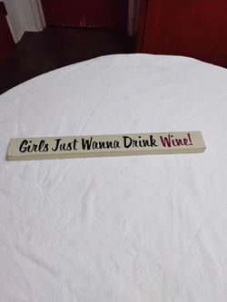 Girls Just Wanna Drink Wine Wood Sign