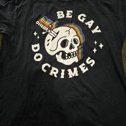 Be Gay And Do Crimes Shirt