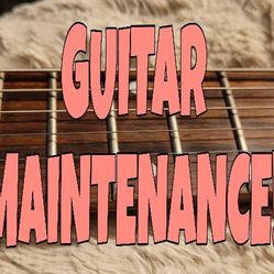 Guitar Maintenance, Setups, Cleaning, And More!