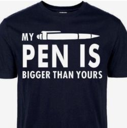 MY PEN IS BIGGER THEN YOURS T-SHIRT