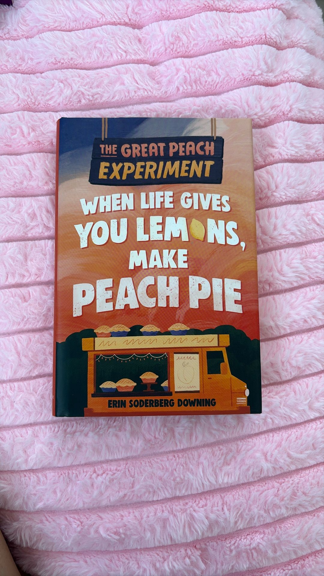 When Life Gives You Lemons , Make Peach Pie By Erin Soderberg Downing