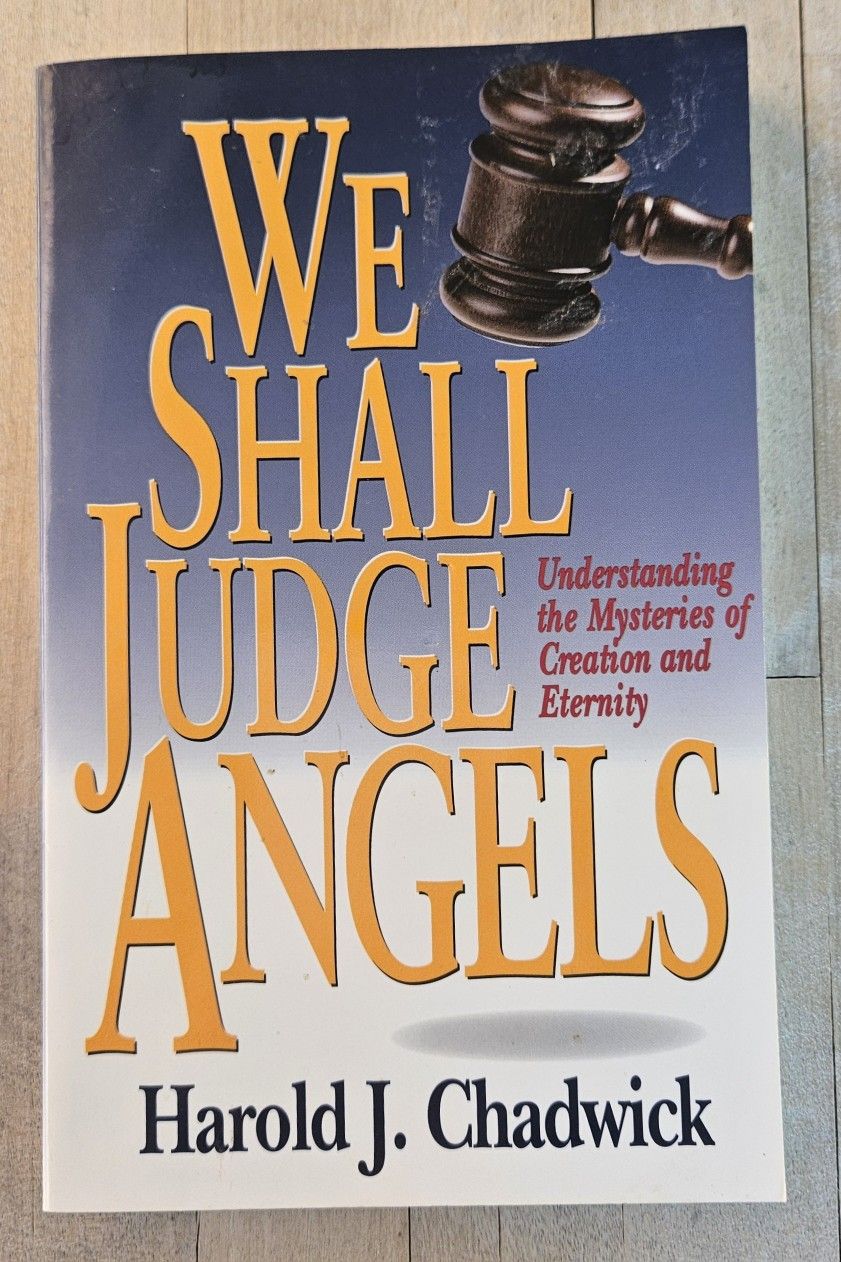 We Shall Judge Angels: Understanding the Mysteries of Creation and Eternity" by Harold J. Chadwick