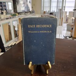 Collectible Antique Hardcover Book Copyright 1922 " Race Of Decadence " By William S. Sadler, MD 