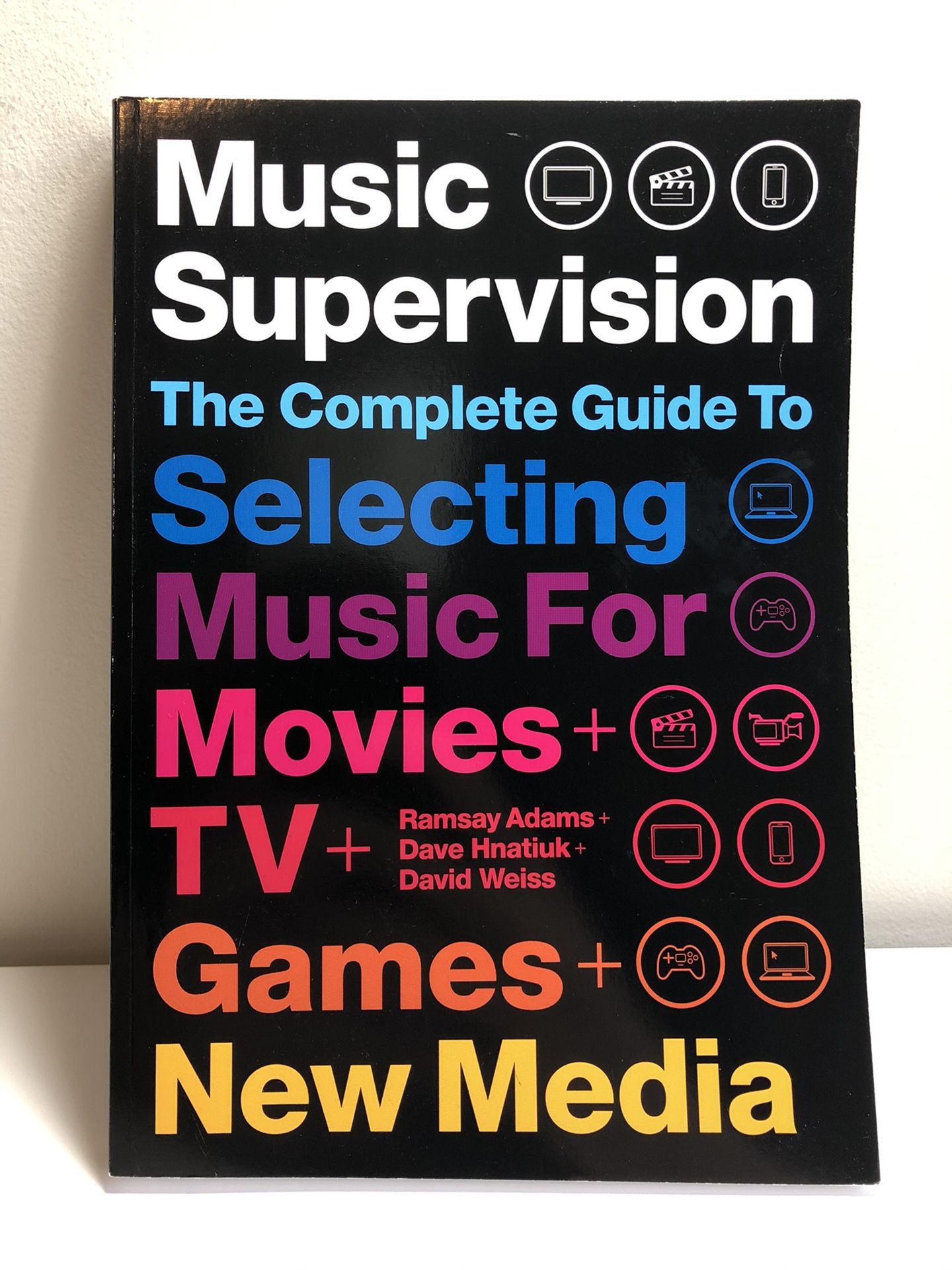 Music Supervision The Complete Guide To Selecting Music For Movies + TV + Games + New Media By Ramsey Adam’s + Dave Hnatiuk + David Weiss Book