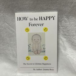 How to Be Happy Forever The Secret to Lifetime Happiness Joanna Boey paperback