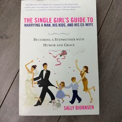 The Single Girl's Guide to Marrying a Man, His Kids, and His Ex-Wife by Sally Bj