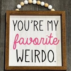 New “You’re My Favorite Weirdo” Wood Block Sign