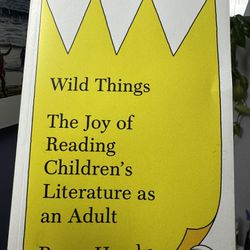 Book: Wild Things, the Joy of Reading Childrens Literature as an Adult