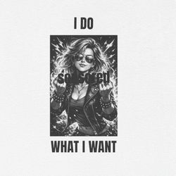 I Do What I Want Women’s  T Shirt