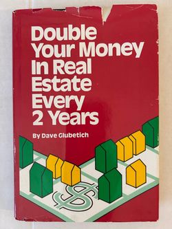 Double Your Money In Real Estate Every 2 Years by Dave Glubetich
