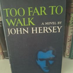 ​Too Far to Walk – John Hersey (First Edition, 1966) Alfred A. Knopf