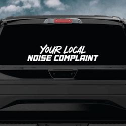 Your Local Noise Complaint Car Decal Sticker JDM Truck Window Windshield Banner