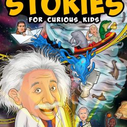 Captivating Stories for Curious Kids: Unbelievable Tales From History & Science