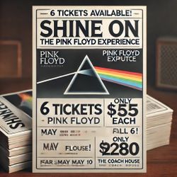 6 Tickets – Shine On: The Pink Floyd Experience – May 10 @ The Coach House Price: $55 each or $100 for 2, $280 for all 6 Location: San Juan Capistrano