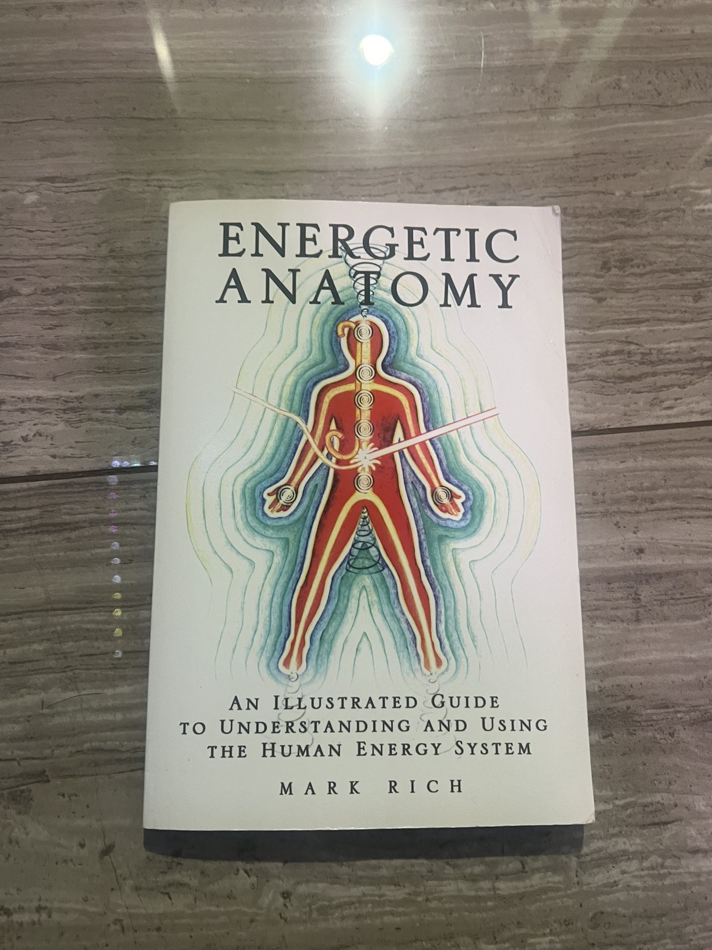 "Energetic Anatomy: An Illustrated Guide to Understanding and Using the Human Energy System" by Mark Rich