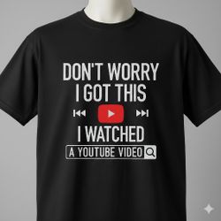 Don't Worry I Got This Funny YouTube T-Shirt