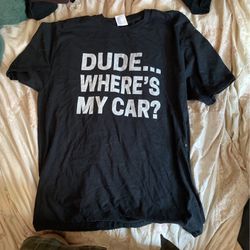 Large “Dude Where’s My Car” t shirt
