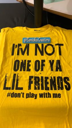 I’m not one of ya lil friends