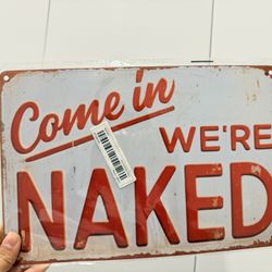 Come In We're Naked Metal Sign