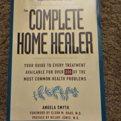 The Complete Home Healer: Your Guide to Every Treatment Available for 300 of the Most Common Health Problems