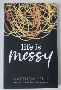 Life Is Messy by Matthew Kelly