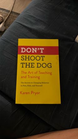 Book- Don’t Shoot The Dog: The Art of Teaching and Training