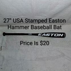 27" USA Stamped Easton Hammer Baseball Bat (Price Is $20)