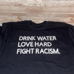 Drink Water Love Hard Fight Racism T-shirt 