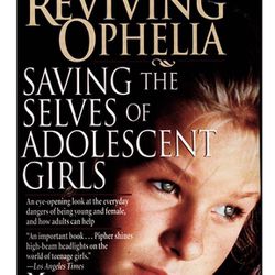 Reviving Ophelia: Saving The Selves Of Adolescent Girls