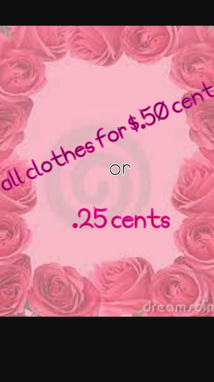 Clothes either $.50 cents or $.25