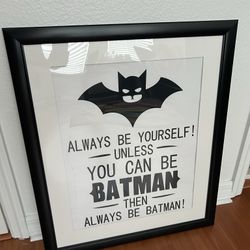 Batman Framed Poster : “Always be Yourself! Unless you Can Be Batman” 