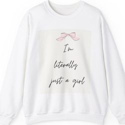 Girl Unisex Sweatshirt - 'I'm literally just a girl' Design