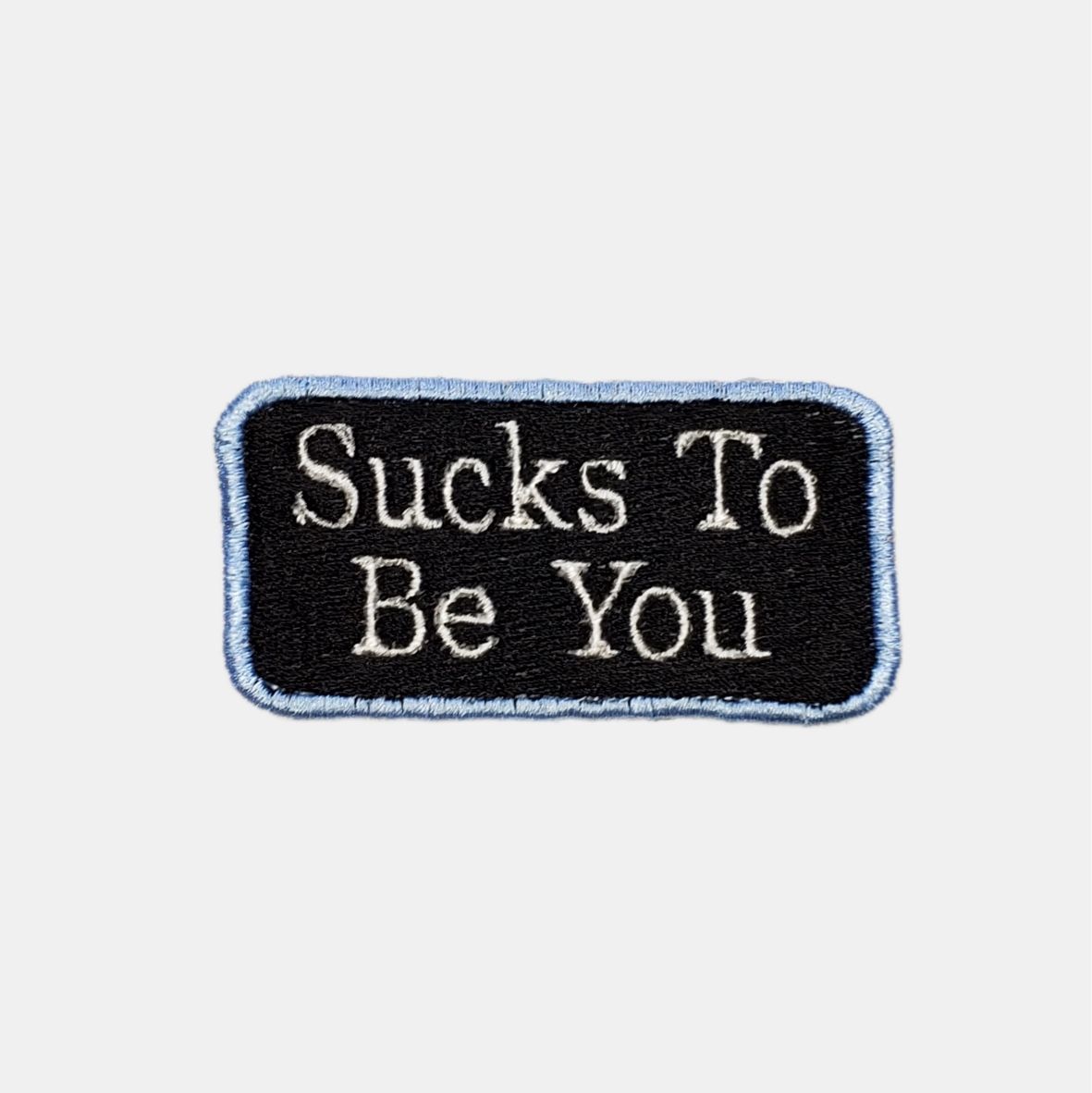 New Sucks To Be You Embroidered Patch Sew-On Size: 1 1/2" By 2 3/4"