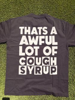"Thats A Awful Lot Of Cough Syrup" Graphic Tee