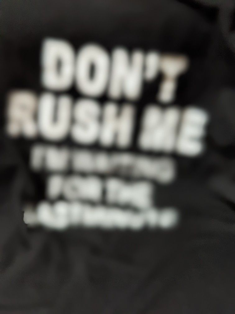 BRAND NEW T SHIRT "Don't Rush Me I'm Waiting For The Last Minute " WEST LIBERTY CASH ONLY, PICK UP ONLY