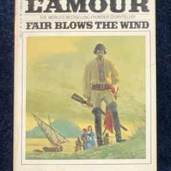 Fair Blows The Wind By: Louis L’amour (Worlds Bestselling Frontier Storyteller)