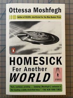 “HOMESICK FOR ANOTHER WORLD” | OTTESSA MOSHFEGH