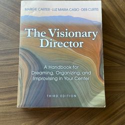 The Visionary Director Third Edition: A Handbook For Dreaming, Organizing, and Improvising In Your Center 
