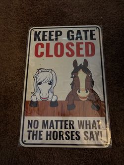 Funny Equestrian Tin Sign Leep The Gate Closed No Matter What The Horses Say
