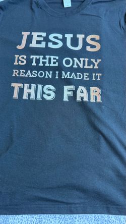 Jesus Is the Only Reason I Made It This Far — T-Shirt