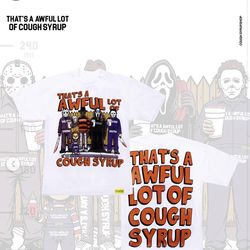 Awful lot of cough syrup