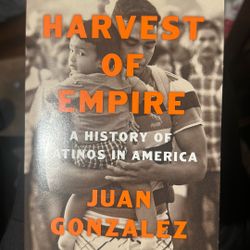 Harvest Of Empire A History Of Latinos In America By Juan Gonzalez