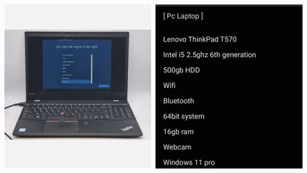 [ Pc Laptop ]

Lenovo ThinkPad T570 
Intel i5 2.5ghz 6th generation Series Webcam 
500gb HDD
Wifi
Bluetooth 
64bit system
16gb ram Windows 11 pro