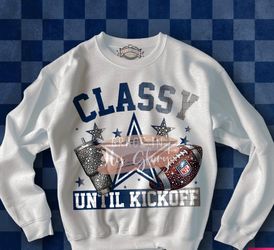 Classy Until Kickoff Tshirt Or Crew