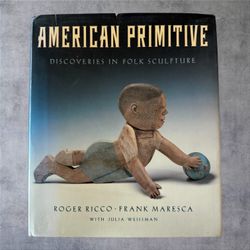 American Primitive Discoveries Folk Sculpture Book 1988 Ricco Maresca Hardcover