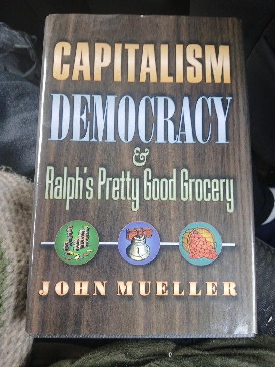 Capitalism, Democracy, And Ralph's Pretty Good Grocery By John Mueller